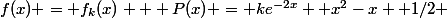 f(x) = f_{k}(x) + P(x) = ke^{-2x} +x^2-x+ 1/2 