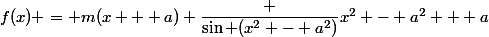 f(x) = m(x + a) \dfrac {\sin (x^2 - a^2)}{x^2 - a^2} + a