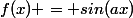 f(x) = sin(ax)