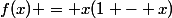 f(x) = x(1 - x)