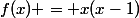 f(x) = x(x-1)