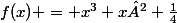 f(x) = x^{3}+x²+\frac{1}{4}