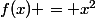 f(x) = x^2