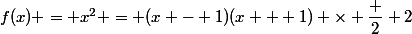 f(x) = x^2 = (x - 1)(x + 1) \times \dfrac 2 2