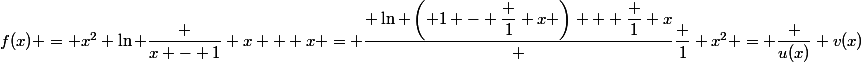f(x) = x^2 \ln \dfrac {x - 1} x + x = \dfrac{ \ln \left( 1 - \dfrac 1 x \right) + \dfrac 1 x} {\dfrac 1 {x^2}} = \dfrac {u(x)} {v(x)}