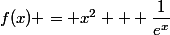 f(x) = x^2 + \dfrac{1}{e^x}