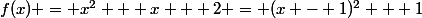 f(x) = x^2 + x + 2 = (x - 1)^2 + 1