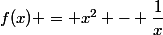 f(x) = x^2 - \dfrac{1}{x}