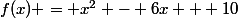 f(x) = x^2 - 6x + 10