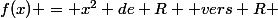 f(x) = x^2 de R+ vers R+