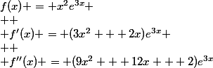 f(x) = x^2e^{3x}
 \\ 
 \\ f'(x) = (3x^2 + 2x)e^{3x}
 \\ 
 \\ f''(x) = (9x^2 + 12x + 2)e^{3x}