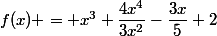 f(x) = x^3+\dfrac{4x^4}{3x^2}-\dfrac{3x}{5}+2