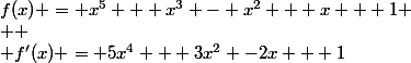 f(x) = x^5 + x^3 - x^2 + x + 1 \\  \\ f'(x) = 5x^4 + 3x^2 -2x + 1