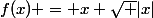 f(x) = x \sqrt {|x|}