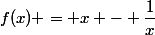 f(x) = x - \dfrac{1}{x}