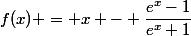 f(x) = x - \dfrac{e^x-1}{e^x+1}