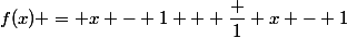 f(x) = x - 1 + \dfrac 1 {x - 1}