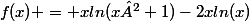 f(x) = xln(x²+1)-2xln(x)
