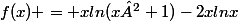 f(x) = xln(x²+1)-2xlnx