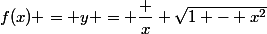f(x) = y = \dfrac x {\sqrt{1 - x^2}}