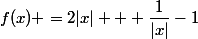 f(x) =2|x| + \dfrac{1}{|x|}-1