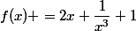 f(x) =2x+\dfrac{1}{x^3}+1