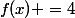 f(x) =4