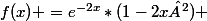 f(x) =e^{-2x}*(1-2x²) 