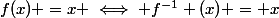 f(x) =x \iff f^{-1} (x) = x