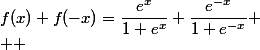 f(x)+f(-x)=\dfrac{e^x}{1+e^x}+\dfrac{e^{-x}}{1+e^{-x}}
 \\  