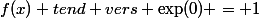 f(x) tend vers \exp(0) = 1