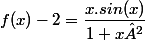 f(x)-2=\dfrac{x.sin(x)}{1+x²}