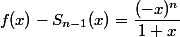 f(x)-S_{n-1}(x)=\dfrac{(-x)^n}{1+x}