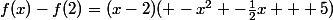 f(x)-f(2)=(x-2)( -x^2 -\frac12x + 5)
