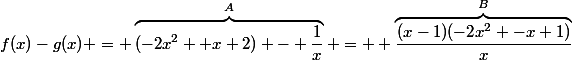 f(x)-g(x) = \overbrace{(-2x^2 +x+2) - \dfrac{1}{x}}^A =  \overbrace{\dfrac{(x-1)(-2x^2 -x+1)}{x}}^B