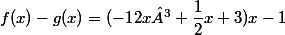f(x)-g(x)=\dfracx({-1}{2}x³+\dfrac{1}{2}x+3){x-1}