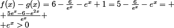 f(x)-g(x)=6-\frac{6}{e^x}-e^x+1=5-\frac{6}{e^x}-e^x=
 \\ \frac{5e^x-6-e^{2x}}{e^x}
 \\ e^x>0
