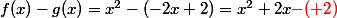 f(x)-g(x)=x^2-(-2x+2)=x^2+2x\textcolor{red}{-(+2)}
