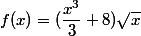 f(x)=(\dfrac{x^3}{3}+8})\sqrt{x}