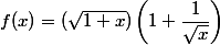f(x)=(\sqrt{1+x})\left(1+\dfrac{1}{\sqrt{x}}\right)