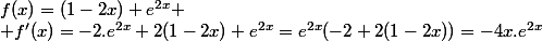 f(x)=(1-2x) e^{2x}
 \\ f'(x)=-2.e^{2x}+2(1-2x) e^{2x}=e^{2x}(-2+2(1-2x))=-4x.e^{2x}