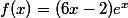 f(x)=(6x-2)e^x