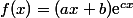 f(x)=(ax+b)\text{e}^{cx}