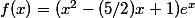 f(x)=(x^2-(5/2)x+1)e^x