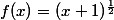 f(x)=(x+1)^{\frac{1}{2}}
