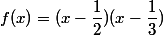 f(x)=(x-\dfrac{1}{2})(x-\dfrac{1}{3})