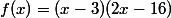 f(x)=(x-3)(2x-16)