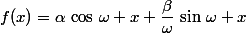 f(x)=\alpha\,\cos\,\omega x+\dfrac{\beta}{\omega}\,\sin\,\omega x