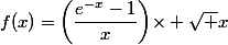 f(x)=\biggl(\dfrac{e^{-x}-1}{x}\biggl)\times \sqrt x