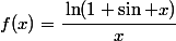 f(x)=\cfrac{\ln(1+\sin x)}{x}